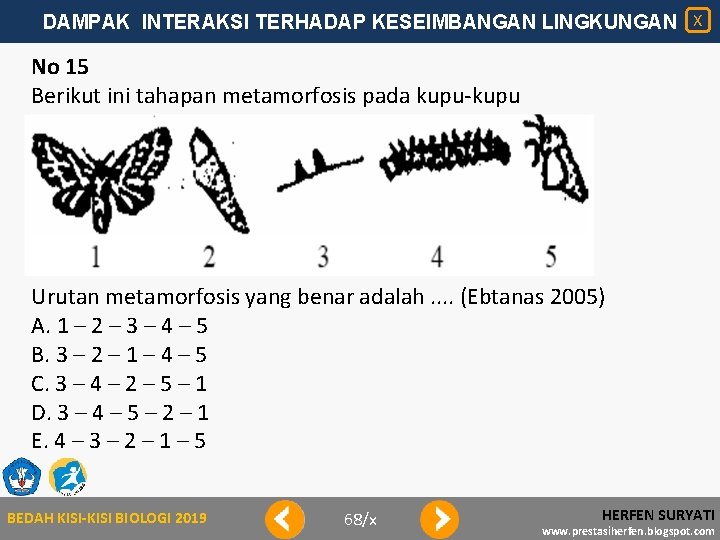 DAMPAK INTERAKSI TERHADAP KESEIMBANGAN LINGKUNGAN X No 15 Berikut ini tahapan metamorfosis pada kupu-kupu