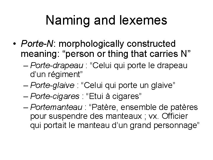 Naming and lexemes • Porte-N: morphologically constructed meaning: “person or thing that carries N”