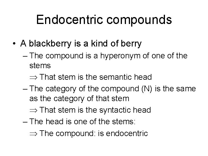 Endocentric compounds • A blackberry is a kind of berry – The compound is