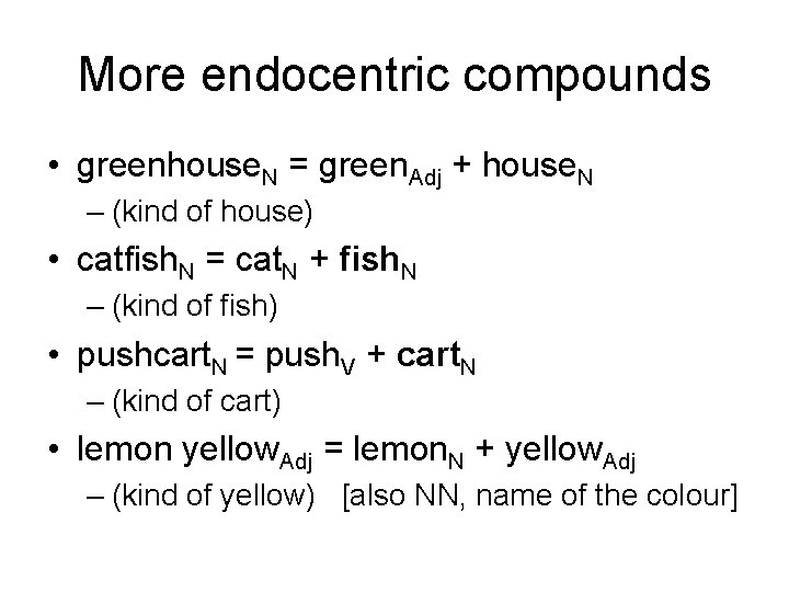 More endocentric compounds • greenhouse. N = green. Adj + house. N – (kind