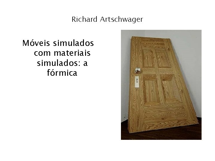 Richard Artschwager Móveis simulados com materiais simulados: a fórmica 