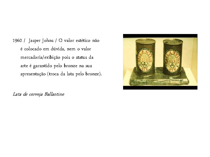 1960 / Jasper Johns / O valor estético não é colocado em dúvida, nem