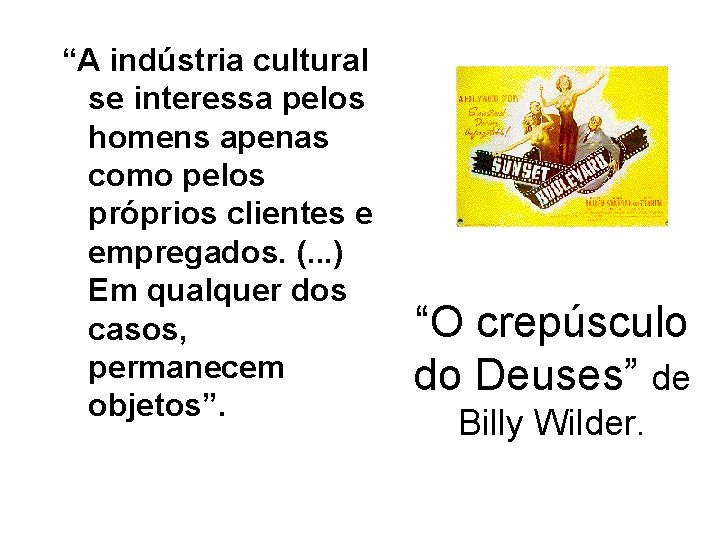 “A indústria cultural se interessa pelos homens apenas como pelos próprios clientes e empregados.
