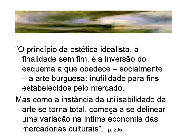 “O princípio da estética idealista, a finalidade sem fim, é a inversão do esquema