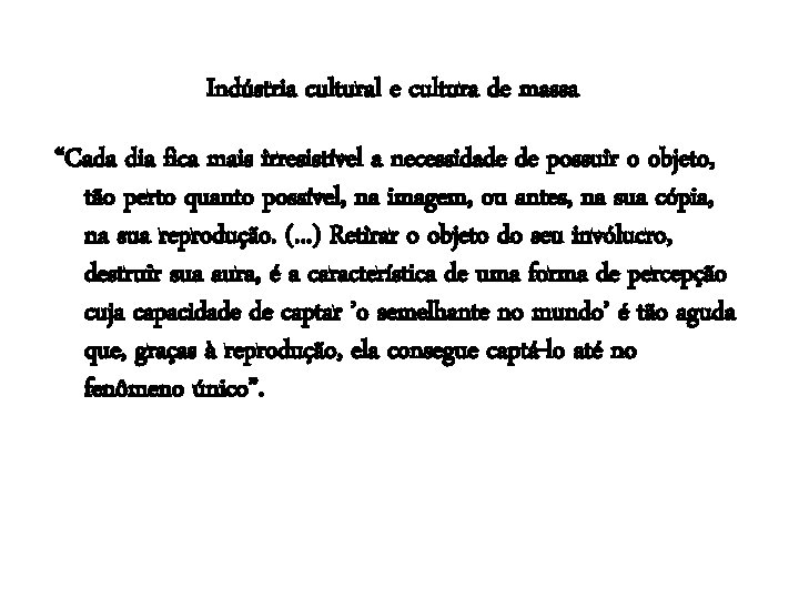 Indústria cultural e cultura de massa “Cada dia fica mais irresistível a necessidade de