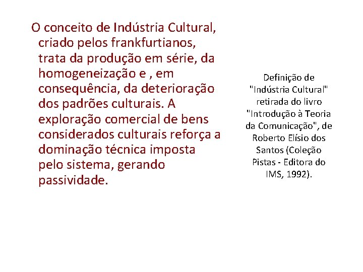  O conceito de Indústria Cultural, criado pelos frankfurtianos, trata da produção em série,