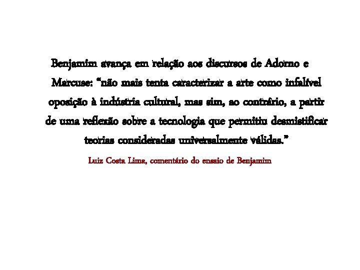 Benjamim avança em relação aos discursos de Adorno e Marcuse: “não mais tenta caracterizar