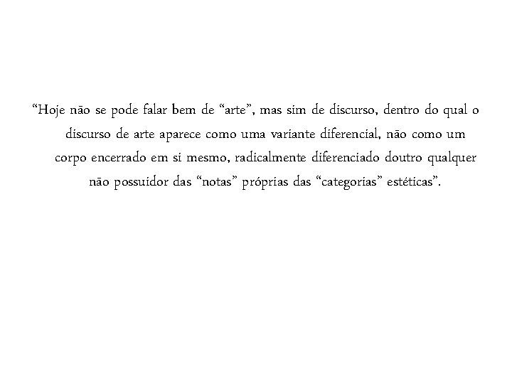 “Hoje não se pode falar bem de “arte”, mas sim de discurso, dentro do