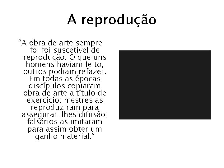 A reprodução “A obra de arte sempre foi suscetível de reprodução. O que uns