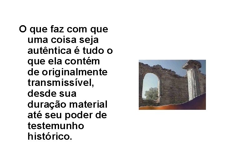 O que faz com que uma coisa seja autêntica é tudo o que ela