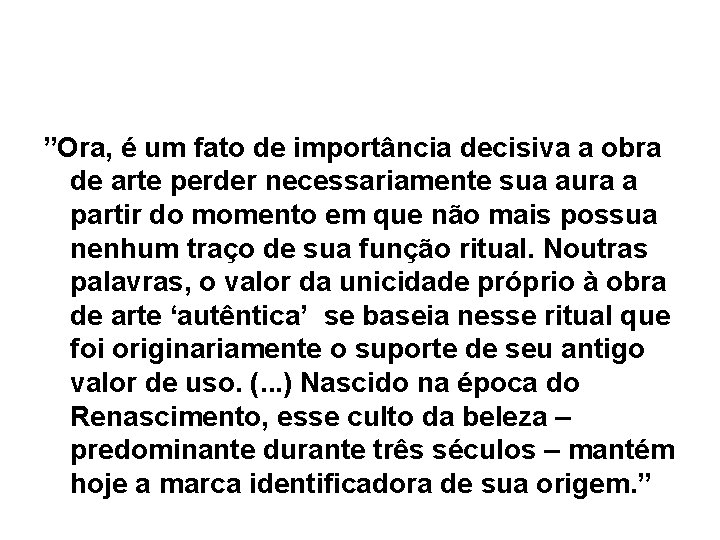 ”Ora, é um fato de importância decisiva a obra de arte perder necessariamente sua