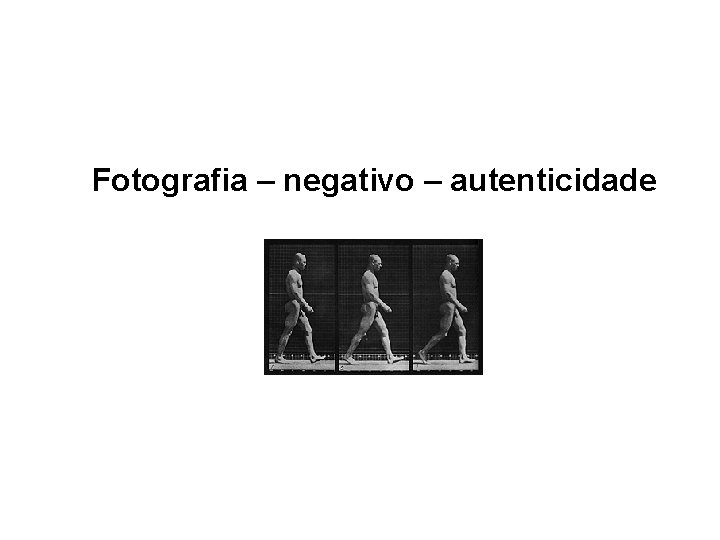 Fotografia – negativo – autenticidade 