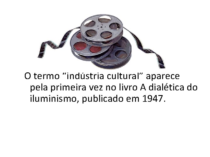  O termo “indústria cultural” aparece pela primeira vez no livro A dialética do