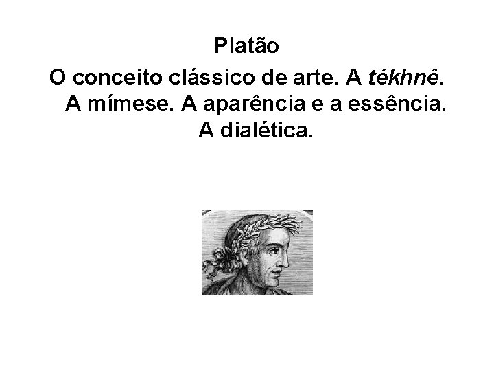 Platão O conceito clássico de arte. A tékhnê. A mímese. A aparência e a