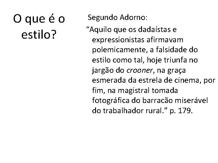 O que é o estilo? Segundo Adorno: “Aquilo que os dadaístas e expressionistas afirmavam