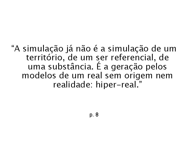 “A simulação já não é a simulação de um território, de um ser referencial,