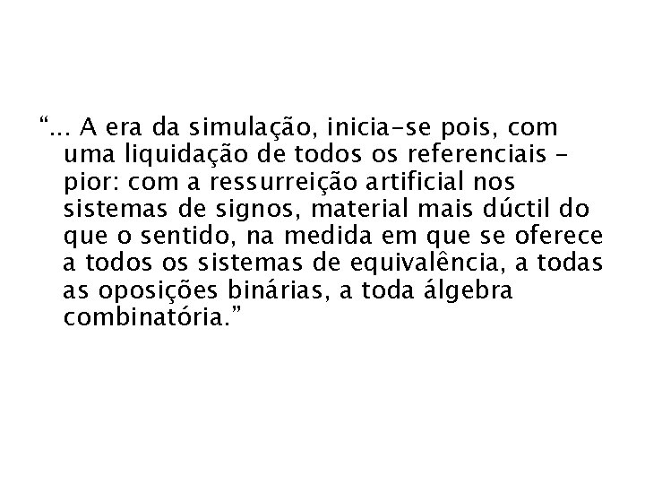 “. . . A era da simulação, inicia-se pois, com uma liquidação de todos