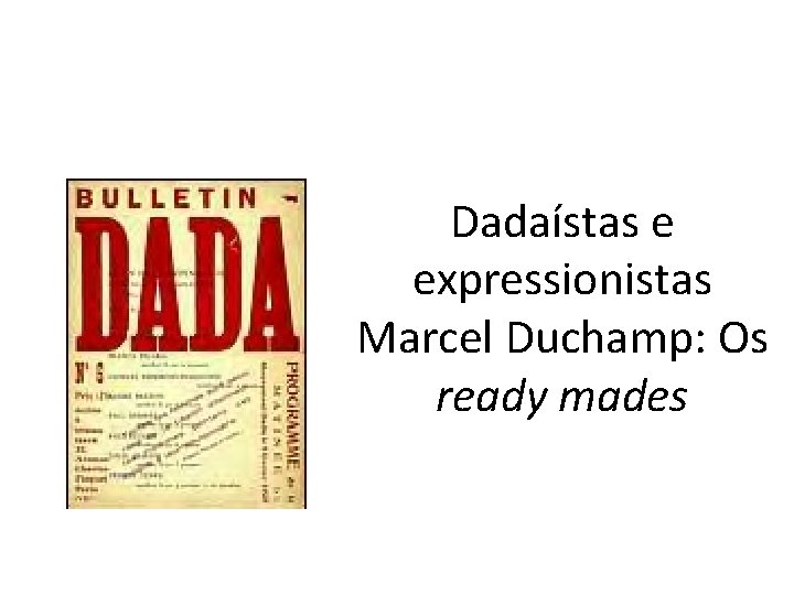 Dadaístas e expressionistas Marcel Duchamp: Os ready mades 