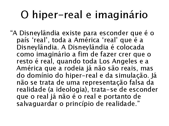 O hiper-real e imaginário “A Disneylândia existe para esconder que é o país ‘real’,