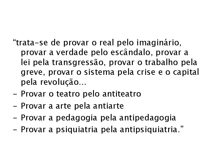 “trata-se de provar o real pelo imaginário, provar a verdade pelo escândalo, provar a