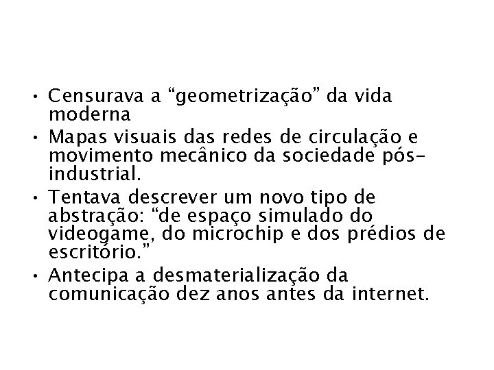  • Censurava a “geometrização” da vida moderna • Mapas visuais das redes de