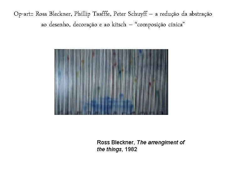 Op-art: : Ross Bleckner, Phillip Taafffe, Peter Schuyff – a redução da abstração ao