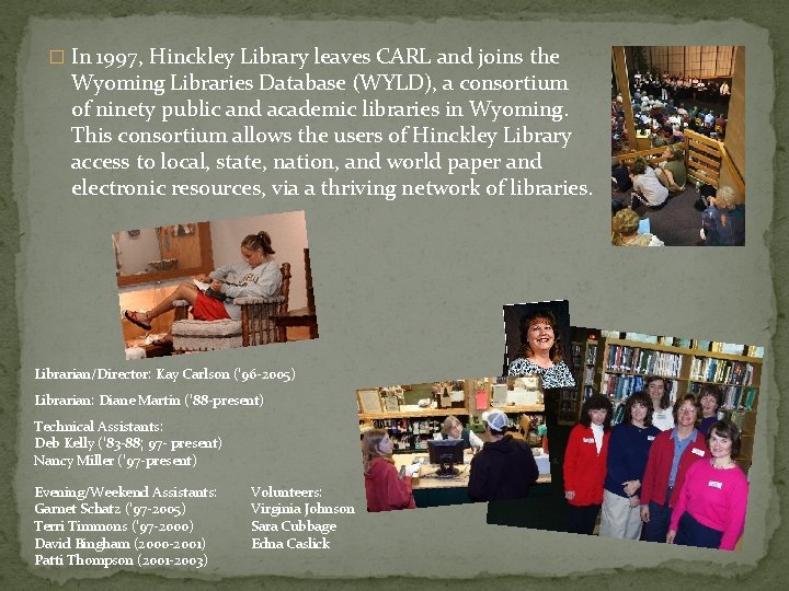 � In 1997, Hinckley Library leaves CARL and joins the Wyoming Libraries Database (WYLD),