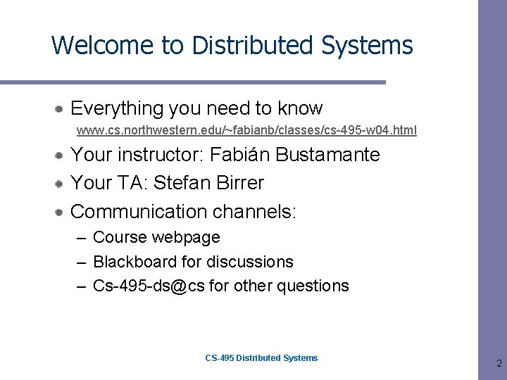 Welcome to Distributed Systems Everything you need to know www. cs. northwestern. edu/~fabianb/classes/cs-495 -w