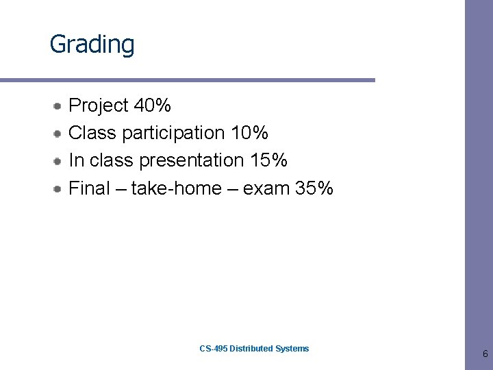Grading Project 40% Class participation 10% In class presentation 15% Final – take-home –