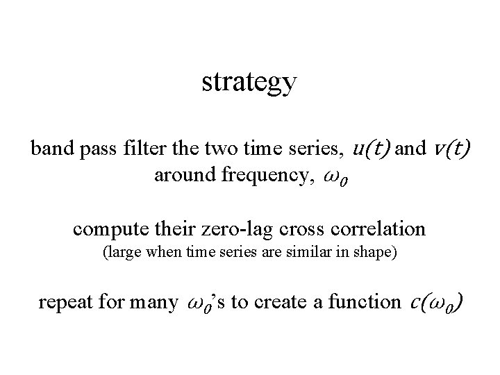 strategy band pass filter the two time series, u(t) and v(t) around frequency, ω0