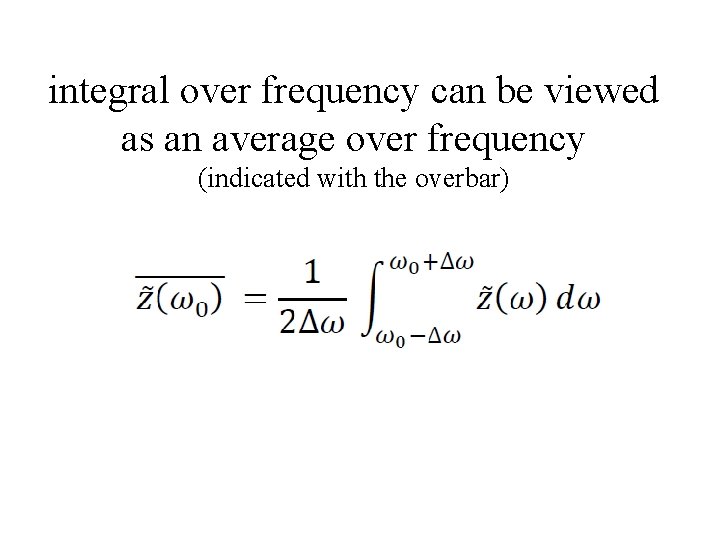 integral over frequency can be viewed as an average over frequency (indicated with the