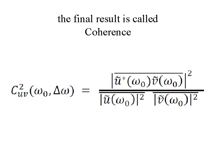 the final result is called Coherence 