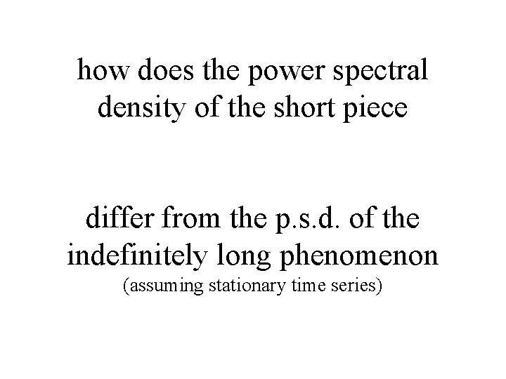 how does the power spectral density of the short piece differ from the p.