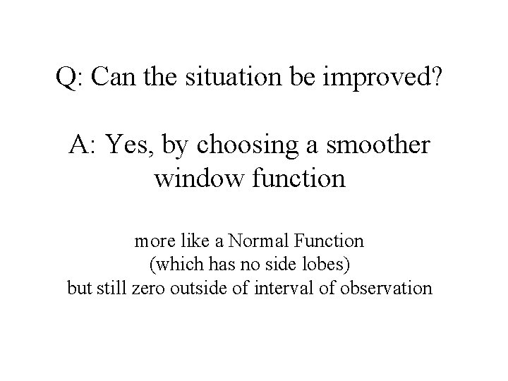 Q: Can the situation be improved? A: Yes, by choosing a smoother window function