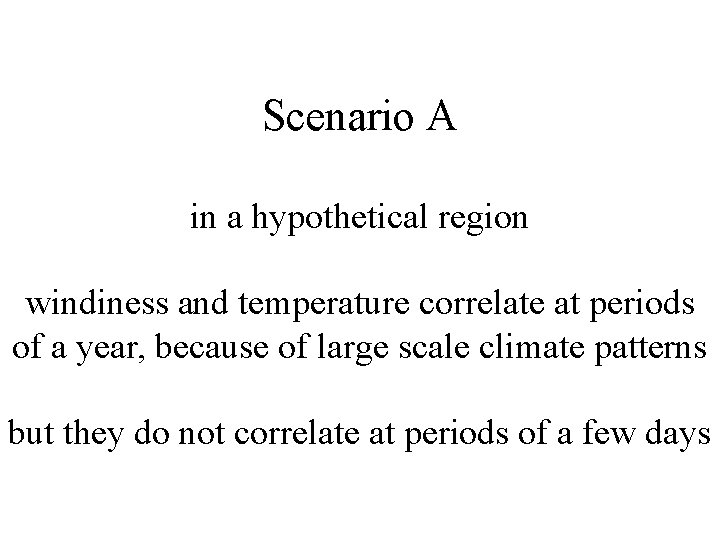 Scenario A in a hypothetical region windiness and temperature correlate at periods of a