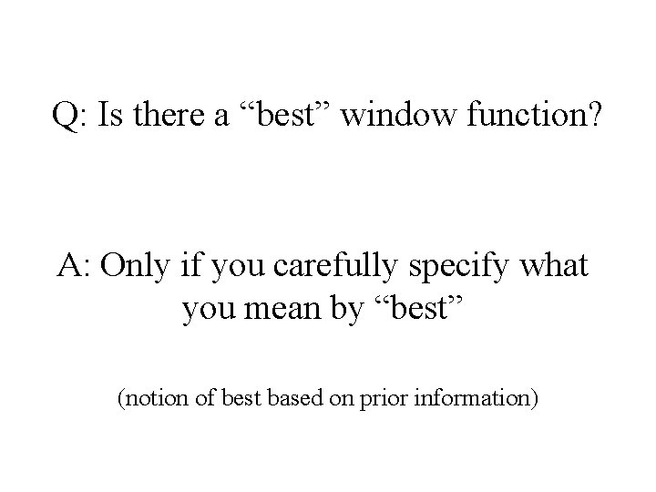 Q: Is there a “best” window function? A: Only if you carefully specify what