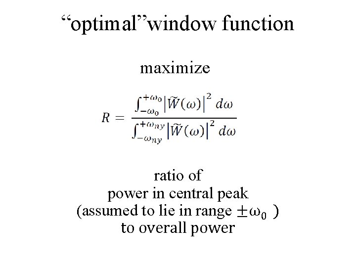 “optimal”window function maximize ratio of power in central peak (assumed to lie in range