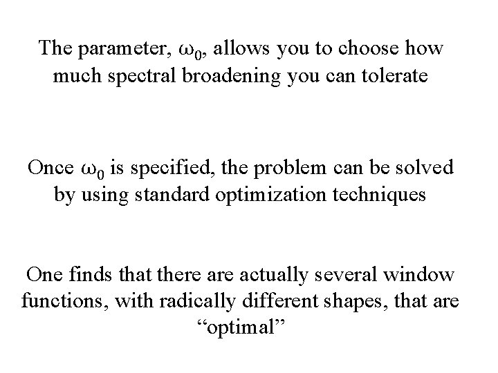 The parameter, ω0, allows you to choose how much spectral broadening you can tolerate