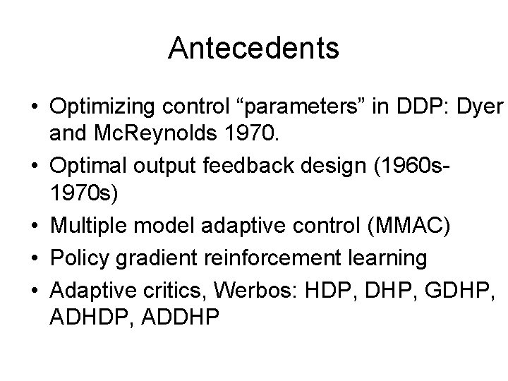 Antecedents • Optimizing control “parameters” in DDP: Dyer and Mc. Reynolds 1970. • Optimal Antecedents • Optimizing control “parameters” in DDP: Dyer and Mc. Reynolds 1970. • Optimal
