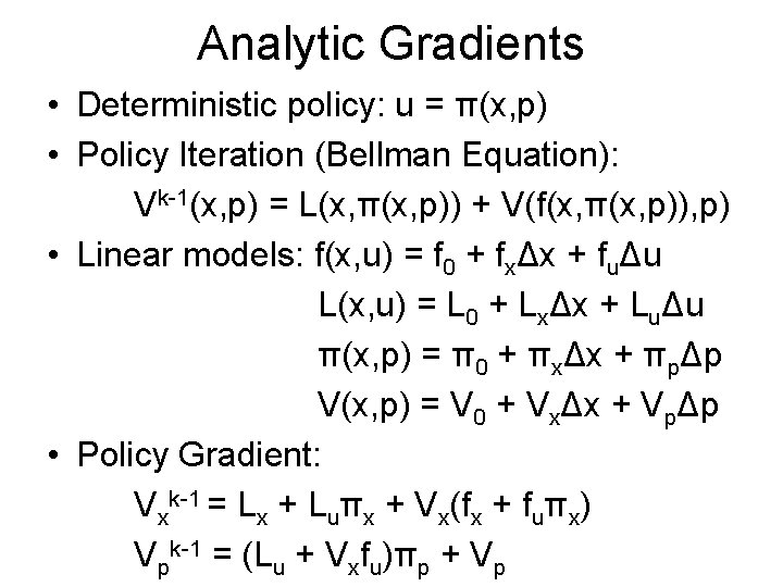 Analytic Gradients • Deterministic policy: u = π(x, p) • Policy Iteration (Bellman Equation): Analytic Gradients • Deterministic policy: u = π(x, p) • Policy Iteration (Bellman Equation):