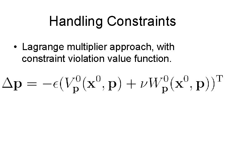 Handling Constraints • Lagrange multiplier approach, with constraint violation value function. Handling Constraints • Lagrange multiplier approach, with constraint violation value function.