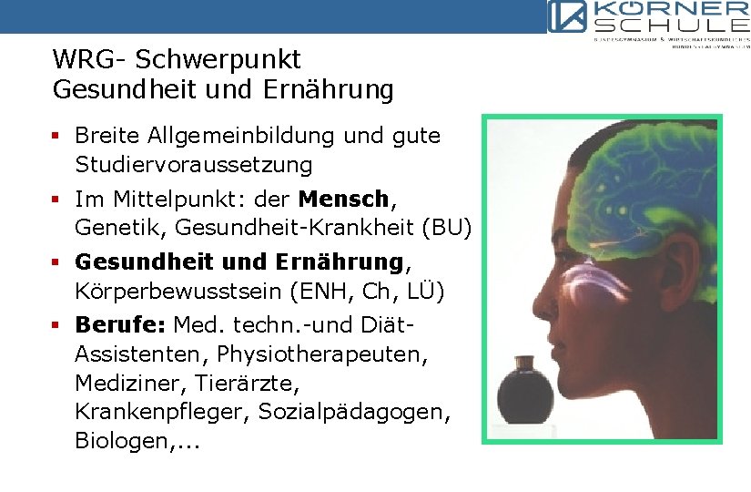 WRG- Schwerpunkt Gesundheit und Ernährung § Breite Allgemeinbildung und gute Studiervoraussetzung § Im Mittelpunkt: