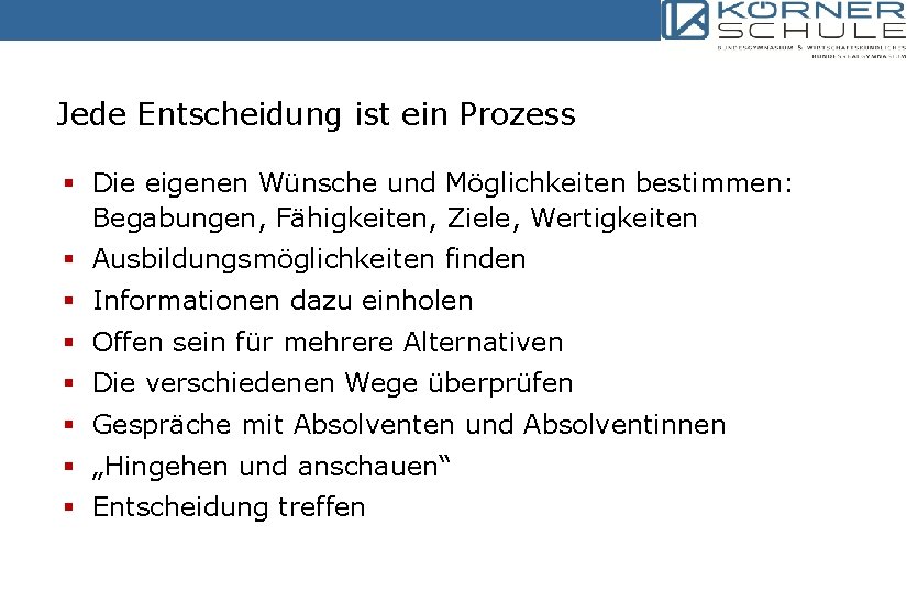 Jede Entscheidung ist ein Prozess § Die eigenen Wünsche und Möglichkeiten bestimmen: Begabungen, Fähigkeiten,