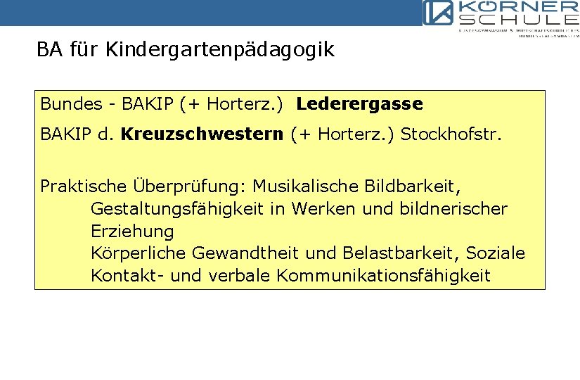 BA für Kindergartenpädagogik Bundes - BAKIP (+ Horterz. ) Lederergasse BAKIP d. Kreuzschwestern (+