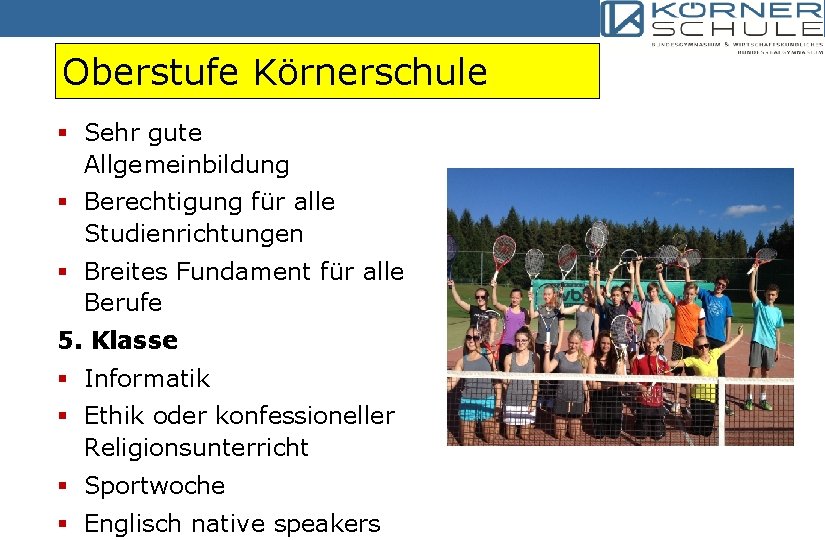 Oberstufe Körnerschule § Sehr gute Allgemeinbildung § Berechtigung für alle Studienrichtungen § Breites Fundament