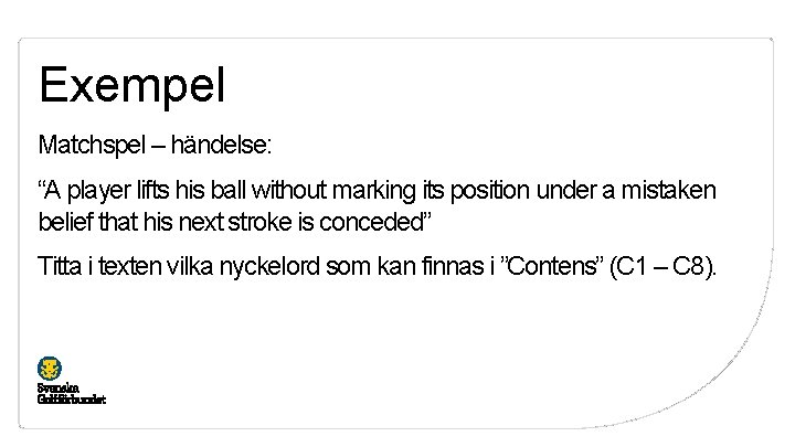 Exempel Matchspel – händelse: “A player lifts his ball without marking its position under