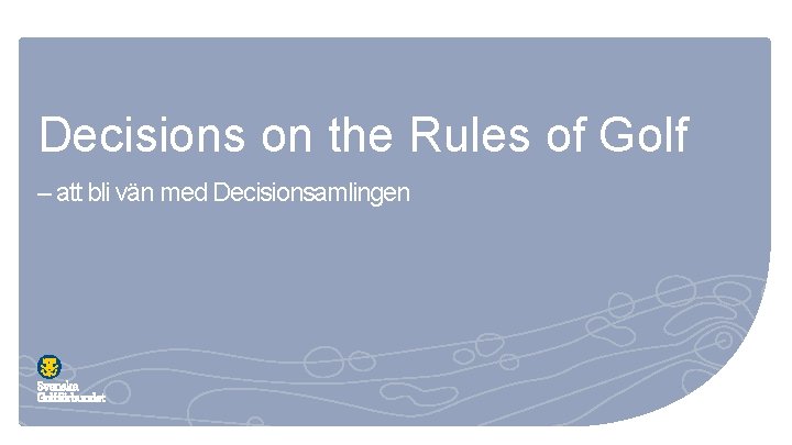 Decisions on the Rules of Golf – att bli vän med Decisionsamlingen 