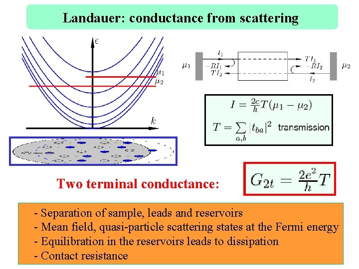 Landauer: conductance from scattering Two terminal conductance: - Separation of sample, leads and reservoirs