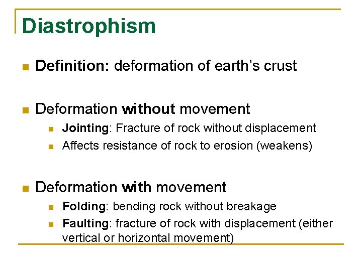 Diastrophism n Definition: deformation of earth’s crust n Deformation without movement n n n
