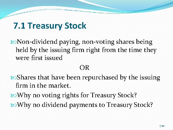 7. 1 Treasury Stock Non-dividend paying, non-voting shares being held by the issuing firm